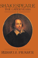 Shakespeare: The Later Years - Fraser, Russell A