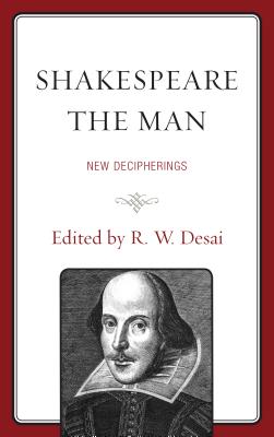 Shakespeare the Man: New Decipherings - Desai, R. W. (Editor), and Candido, Joseph (Contributions by), and Forker, Charles R. (Contributions by)