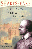 Shakespeare the Player - Southworth, John