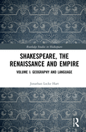 Shakespeare, the Renaissance and Empire: Volume I: Geography and Language