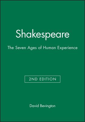 Shakespeare: The Seven Ages of Human Experience - Bevington, David