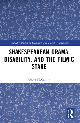 Shakespearean Drama, Disability, and the Filmic Stare - McCarthy, Grace