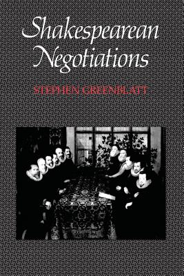 Shakespearean Negotiations: The Circulation of Social Energy in Renaissance England Volume 4 - Greenblatt, Stephen