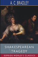 Shakespearean Tragedy (Esprios Classics): Lectures on Hamlet, Othello, King Lear, Macbeth