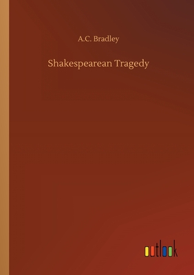 Shakespearean Tragedy - Bradley, A C