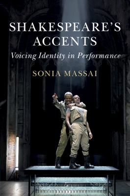 Shakespeare's Accents: Voicing Identity in Performance - Massai, Sonia