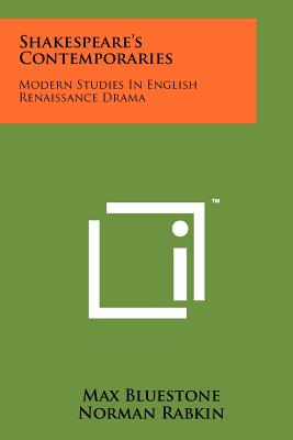 Shakespeare's Contemporaries: Modern Studies in English Renaissance Drama - Bluestone, Max (Editor), and Rabkin, Norman (Editor), and Harbage, Alfred (Introduction by)