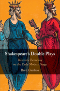 Shakespeare's Double Plays: Dramatic Economy on the Early Modern Stage