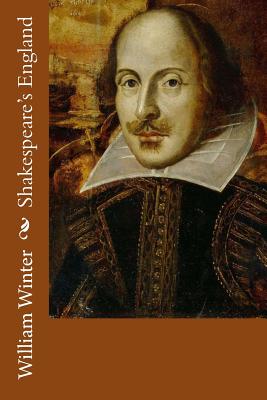 Shakespeare's England - Winter, William, MD