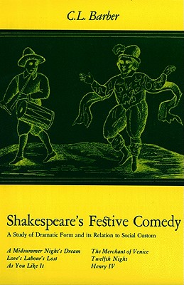 Shakespeare's Festive Comedy: A Study of Dramatic Form and Its Relation to Social Custom - Barber, Cesar Lombardi