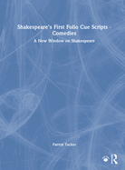 Shakespeare's First Folio Cue Scripts - Comedies: A New Window on Shakespeare