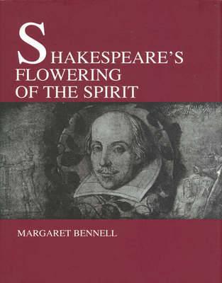 Shakespeare's Flowering of the Spirit - Bennel, Margaret, and Wyatt, Isabel