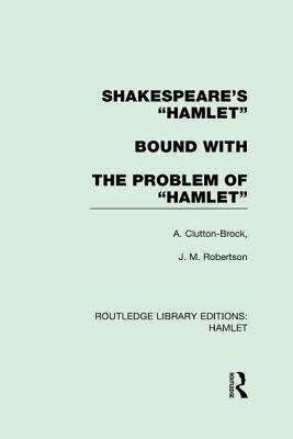 Shakespeare's Hamlet bound with The Problem of Hamlet - Clutton-Brock, A., and Robertson, J. M.