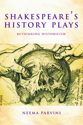 Shakespeare's History Plays: Rethinking Historicism - Parvini, Neema