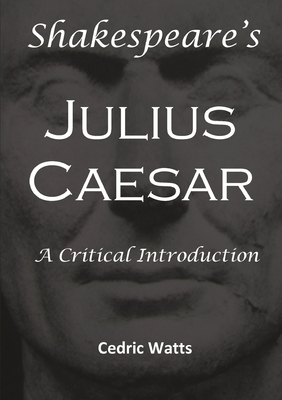 Shakespeare's 'Julius Caesar': A Critical Introduction - Watts, Cedric