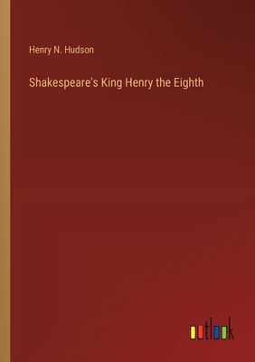 Shakespeare's King Henry the Eighth - Hudson, Henry N