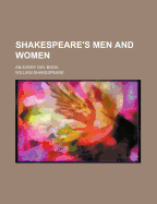 Shakespeare's Men and Women; An Every Day Book