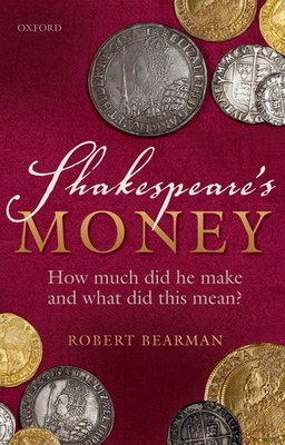 Shakespeare's Money: How much did he make and what did this mean? - Bearman, Robert