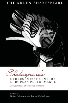 Shakespeare's Others in 21st-century European Performance: The Merchant of Venice and Othello - Sokolova, Boika (Editor), and Schalkwyk, David (Editor), and Valls-Russell, Janice (Editor)