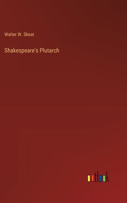 Shakespeare's Plutarch - Skeat, Walter W