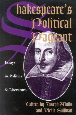 Shakespeare's Political Pageant: Essays in Politics and Literature - Alulis, Joseph (Contributions by), and Bathory, Dennis (Contributions by)