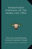 Shakespeare's Portrayal Of The Moral Life (1902)