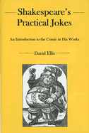 Shakespeare's Practical Jokes: An Introduction to the Comic in His Work