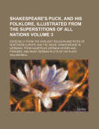 Shakespeare's Puck, And His Folklore, Illustrated From The Superstitions Of All Nations: Especially From The Earliest Religion And Rites Of Northern Europe And The Wend. Shakespeare In Germany, From Numerous German Words And Phrases, And Many German