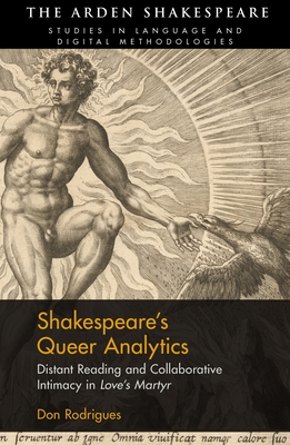 Shakespeare's Queer Analytics: Distant Reading and Collaborative Intimacy in 'Love's Martyr' - Rodrigues, Don, and Hope, Jonathan (Editor), and Magnusson, Lynne (Editor)