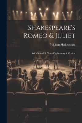 Shakespeare's Romeo & Juliet: With Introd. & Notes Explanatory & Critical - Shakespeare, William