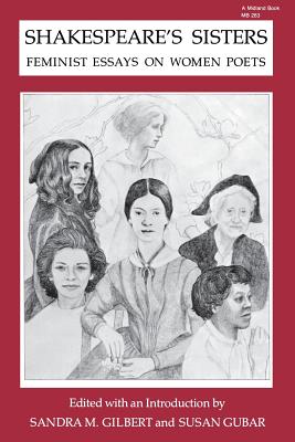 Shakespeare's Sisters: Feminist Essays on Women Poets - Gilbert, Sandra M (Editor), and Gubar, Susan, Professor (Editor)