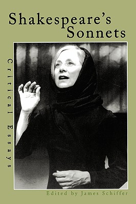 Shakespeare's Sonnets: Critical Essays - Schiffer, James (Editor)