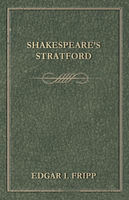 Shakespeare's Stratford - Fripp, Edgar I
