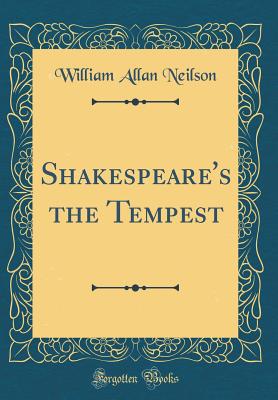 Shakespeare's the Tempest (Classic Reprint) - Neilson, William Allan