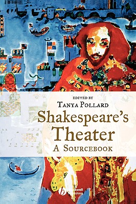 Shakespeare's Theater: A Sourcebook - Pollard, Tanya, Dr. (Editor)