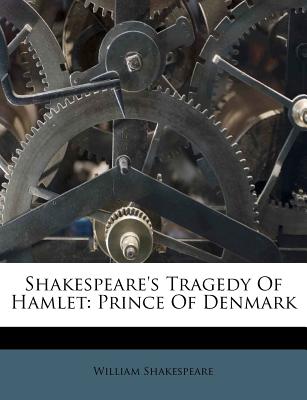 Shakespeare's Tragedy of Hamlet: Prince of Denmark - Shakespeare, William