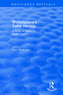 Shakespeare's Tudor History: A Study of Henry IV Parts 1 and 2