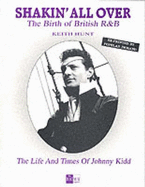 Shakin' All Over: Birth of British R & B - Life and Times of Johnny Kidd