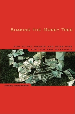 Shaking the Money Tree, 2nd Edition: How to Get Grants and Donations for Film and Video - Warshawski, Morrie