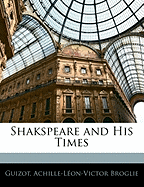 Shakspeare and His Times - Guizot, and Broglie, Achille-Lon-Victor