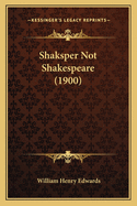 Shaksper Not Shakespeare (1900)