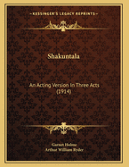 Shakuntala: An Acting Version in Three Acts (1914)