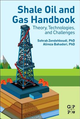 Shale Oil and Gas Handbook: Theory, Technologies, and Challenges - Zendehboudi, Sohrab, and Bahadori, Alireza