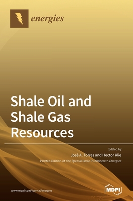 Shale Oil and Shale Gas Resources - Torres, Jos a (Guest editor), and Klie, Hector (Guest editor)