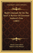 Shall Criminals Sit on the Jury? a Review of Governor Andrew's Veto (1865)