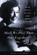 Shall We Play That One Together?: The Life and Art of Jazz Piano Legend Marian McPartland