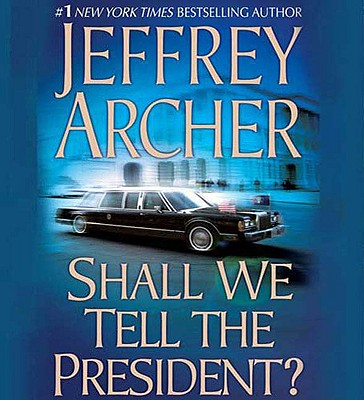 Shall We Tell the President? - Archer, Jeffrey, and King, Lorelei (Read by)