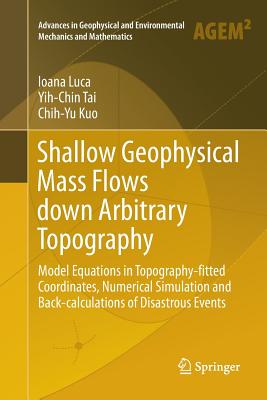 Shallow Geophysical Mass Flows Down Arbitrary Topography: Model Equations in Topography-Fitted Coordinates, Numerical Simulation and Back-Calculations of Disastrous Events - Luca, Ioana, and Tai, Yih-Chin, and Kuo, Chih-Yu