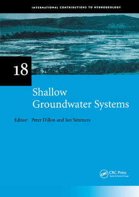 Shallow Groundwater Systems: Iah International Contributions to Hydrogeology 18 - Dillon, Peter J (Editor), and Simmers, Ian (Editor)