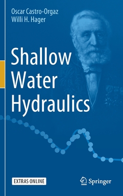 Shallow Water Hydraulics - Castro-Orgaz, Oscar, and Hager, Willi H